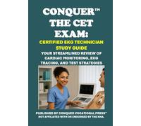 Conquer the CET Exam: Certified EKG Technician Study Guide: Your Streamlined Review of Cardiac Monitoring, EKG Tracing, and Test Strategies (Healthcare Exams)