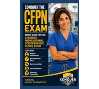 Conquer the CFPN Exam: Study Guide for the Certified Foundational Perioperative Nurse Exam Covering Patient Assessment, Intraoperative Care, ... Prevention (Conquer the Nursing Exams)