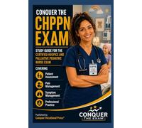 Conquer the CHPPN Exam: Study Guide for the Certified Hospice and Palliative Pediatric Nurse Exam Covering Patient Assessment, Pain Management, ... Practice (Conquer the Nursing Exams)