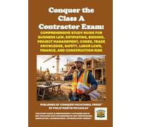 Conquer the Class A Contractor Exam: Comprehensive Study Guide for Business Law, Estimating, Bidding, Project Management, Codes, Trade Knowledge, ... and Construction Risk (Skilled Trades Exams)