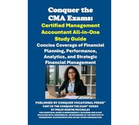 Conquer the CMA Exams: Certified Management Accountant All-in-One Study Guide: Concise Coverage of Financial Planning, Performance, Analytics, and ... Management (Accounting and Finance Exams)