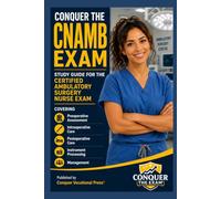 Conquer the CNAMB Exam: Study Guide for the Certified Ambulatory Surgery Nurse Exam Covering Preoperative Assessment, Intraoperative Care, ... and Management (Conquer the Nursing Exams)