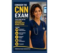 Conquer the CNN Exam: Study Guide for the Certified Nephrology Nurse Exam Covering Concepts of Kidney Disease, Acute Inpatient Therapies, Peritoneal ... and Transplant (Conquer the Nursing Exams)