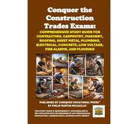 Conquer the Construction Trades Exams: Comprehensive Study Guide for Contracting, Carpentry, Masonry, Roofing, Sheet Metal, Plumbing, Electrical, ... Alarms, and Flooring (Skilled Trades Exams)
