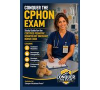 Conquer the CPHON Exam: Study Guide for the Certified Pediatric Hematology Oncology Nurse Exam Covering Treatment Modalities, Hematologic Emergencies, ... Practice (Conquer the Nursing Exams)