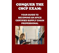 Conquer the CSCP Exam: Your Guide to Becoming an APICS Certified Supply Chain Professional (APICS Exams)