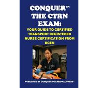 Conquer the CTRN Exam: Your Guide to Certified Transport Registered Nurse Certification from BCEN (Healthcare Exams)