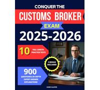 Conquer the Customs Broker License Exam.: The All-in-One Updated Prep Study Guide Featuring Proven Strategies, Full-Length Practice Tests, and Detailed Expert Explanations