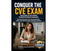 Conquer the CVE Exam: Study Guide for the Certified Vocational Evaluation Specialist Examination Covering Assessment, Case Conceptualization, Testing, Labor Market Analysis, Reporting, and Ethics