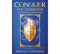 Conquer the Darkness: A Beginner’s Guide to Spiritual Warfare: Cultivate peace, confidence, and courage with proven strategies to win your unseen ... Anderson’s Guide to Spiritual Strength)