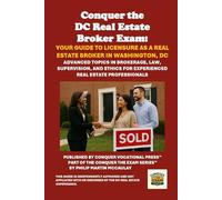 Conquer the DC Real Estate Broker Exam: Your Guide to Licensure as a Real Estate Broker in Washington, DC: Advanced Topics in Brokerage, Law, ... for Experienced Real Estate Professionals