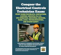 Conquer the Electrical Controls Technician Exam: Study Guide for Relays, Contactors, Control Circuits, PLC I/O, VFD Operation, Industrial Sensors, ... and System Safety (Skilled Trades Exams)