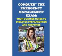 Conquer the Emergency Management Exam: Your Concise Guide to Disaster Preparedness and Response (Public Safety Exams)