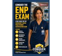 Conquer the ENP Exam: Study Guide for the Emergency Nurse Practitioner Certification Exam Covering Medical Screening, Differential Diagnosis, Patient ... Professionalism (Conquer the Nursing Exams)
