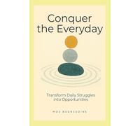Conquer the Everyday: Transform Daily Struggles into Opportunities