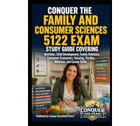 Conquer the Family and Consumer Sciences 5122 Exam: Study Guide Covering Nutrition, Child Development, Family Relations, Consumer Economics, Housing, ... Skills (Conquer Teacher Certification Exams)