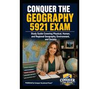 Conquer the Geography 5921 Exam: Study Guide Covering Physical, Human, and Regional Geography, Environment, and Society (Conquer Teacher Certification Exams)