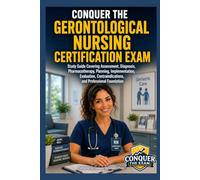 Conquer the Gerontological Nursing Certification Exam: Study Guide Covering Assessment, Diagnosis, Pharmacotherapy, Planning, Implementation, ... Foundation (Conquer the Nursing Exams)