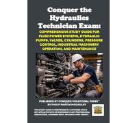 Conquer the Hydraulics Technician Exam: Comprehensive Study Guide for Fluid Power Systems, Hydraulic Pumps, Valves, Cylinders, Pressure Control, ... and Maintenance (Skilled Trades Exams)