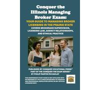 Conquer the Illinois Managing Broker Exam: Your Guide to Managing Broker Licensing in the Prairie State: Covers Brokerage Supervision, Licensing Law, ... and Ethical Practice (Real Estate)