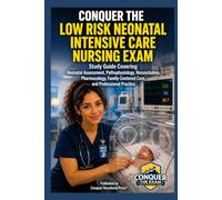 Conquer the Low Risk Neonatal Intensive Care Nursing Exam: Study Guide Covering Neonatal Assessment, Pathophysiology, Resuscitation, Pharmacology, ... Practice (Conquer the Nursing Exams)