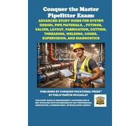 Conquer the Master Pipefitter Exam: Advanced Study Guide for System Design, Pipe Materials, , Fittings, Valves, Layout, Fabrication, Cutting, ... and Diagnostics (Skilled Trades Exams)