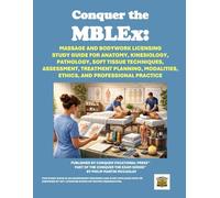 Conquer the MBLEx: Massage and Bodywork Licensing Study Guide for Anatomy, Kinesiology, Pathology, Soft Tissue Techniques, Assessment, Treatment ... and Professional Practice (Massage Therapy)