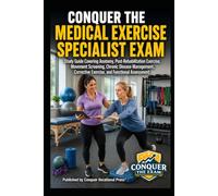 Conquer the Medical Exercise Specialist Exam: Study Guide Covering Anatomy, Post-Rehabilitation Exercise, Movement Screening, Chronic Disease ... the Fitness Certification Exam Series)