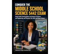 Conquer the Middle School Science 5442 Exam: Study Guide Covering Nature and Impact of Science and Engineering, and Physical, Life, Earth, and Space Science (Conquer Teacher Certification Exams)
