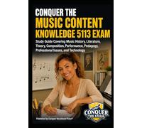 Conquer the Music Content Knowledge 5113 Exam: Study Guide Covering Music History, Literature, Theory, Composition, Performance, Pedagogy, ... (Conquer Teacher Certification Exams)