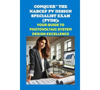 Conquer the NABCEP PV Design Specialist Exam (PVDS): Your Guide to Photovoltaic System Design Excellence (Solar Certification)