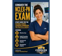 Conquer the NCLEX-PN Exam: Study Guide for the National Council Licensure Examination for Practical Nurses Covering Effective Care, Health Promotion, ... Integrity (Conquer the Nursing Exams)