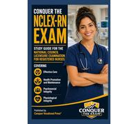 Conquer the NCLEX-RN Exam: Study Guide for the National Council Licensure Examination for Registered Nurses Covering Effective Care, Health Promotion, ... Integrity (Conquer the Nursing Exams)