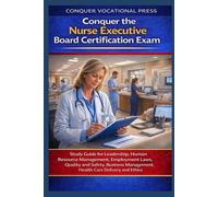 Conquer the Nurse Executive Board Certification Exam: Study Guide for Leadership, Human Resource Management, Employment Laws, Quality and Safety, ... Care Delivery and Ethics (Healthcare Exams)