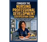 Conquer the Nursing Professional Development Certification Exam: Study Guice Covering Educational Design, Continuing Education, Accreditation, ... Management (Conquer the Nursing Exams)