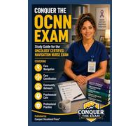 Conquer the OCNN Exam: Study Guide for the Oncology Certified Navigation Nurse Exam Covering Care Navigation, Care Coordination, Community Outreach, ... Practice (Conquer the Nursing Exams)