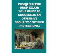 Conquer the OSCP Exam: Your Guide to Success as an Offensive Security Certified Professional (Cybersecurity Exams)