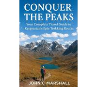 CONQUER THE PEAKS: Your Complete Travel Guide to Kyrgyzstan’s Epic Trekking Routes