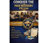 Conquer the Peer Recovery (PR) Exam: Study Guide Covering Advocacy, Ethical Responsibility, Mentoring and Education, Peer-to-Peer Relationships, ... Reduction (Counseling and Social Work Exams)