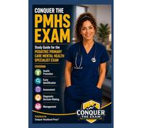 Conquer the PMHS Exam: Study Guide for the Pediatric Primary Care Mental Health Specialist Exam Covering Health Promotion, Early Identification, ... and Management (Conquer the Nursing Exams)