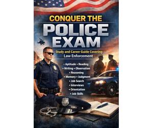 Conquer the Police Exam: Study and Career Guide Covering Law Enforcement Aptitude, Reading, Writing, Observation, Reasoning, Memory, Judgment, Job ... and Job Skills (Public Safety Exams)