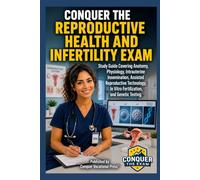 Conquer the Reproductive Health and Infertility Exam: Study Guide Covering Anatomy, Physiology, Intrauterine Insemination, Assisted Reproductive ... Genetic Testing (Conquer the Nursing Exams)