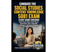 Conquer the Social Studies Content Knowledge 5081 Exam: Study Guide Covering United States History, World History, Government, Civics, Geography, ... Systems (Conquer Teacher Certification Exams)