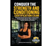 Conquer the Strength and Conditioning Certification Exam: Study Guide Covering Exercise Science, Program Design, Strength Training, Olympic Lifting, ... the Fitness Certification Exam Series)