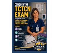 Conquer the TCTCN Exam: Study Guide for the Transplantation and Cellular Therapy Certified Nurse Exam Covering Cellular Therapy, Post-Transplant ... Professionalism (Conquer the Nursing Exams)