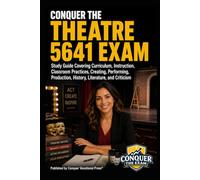 Conquer the Theatre 5641 Exam: Study Guide Covering Curriculum, Instruction, Classroom Practices, Creating, Performing, Production, History, ... (Conquer Teacher Certification Exams)