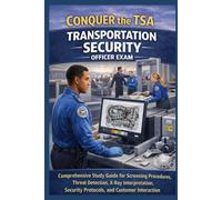 Conquer the TSA Transportation Security Officer Exam: Study Guide for Screening, Threat Detection, X-Rays, Security, Customer Interaction, Job Search, ... and Career Success (Public Safety Exams)