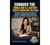Conquer the World and U.S. History Content Knowledge 5941 Exam: Study Guide Covering Formulating Historical Questions, Evaluating Sources, ... Time (Conquer Teacher Certification Exams)