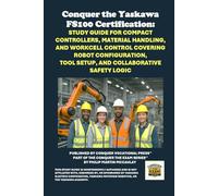 Conquer the Yaskawa FS100 Certification: Study Guide for Compact Controllers, Material Handling, and Workcell Control Covering Robot Configuration, ... the Robotics Certification Exams Series)