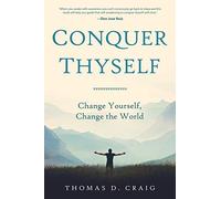 Conquer Thyself: Change Yourself, Change the World